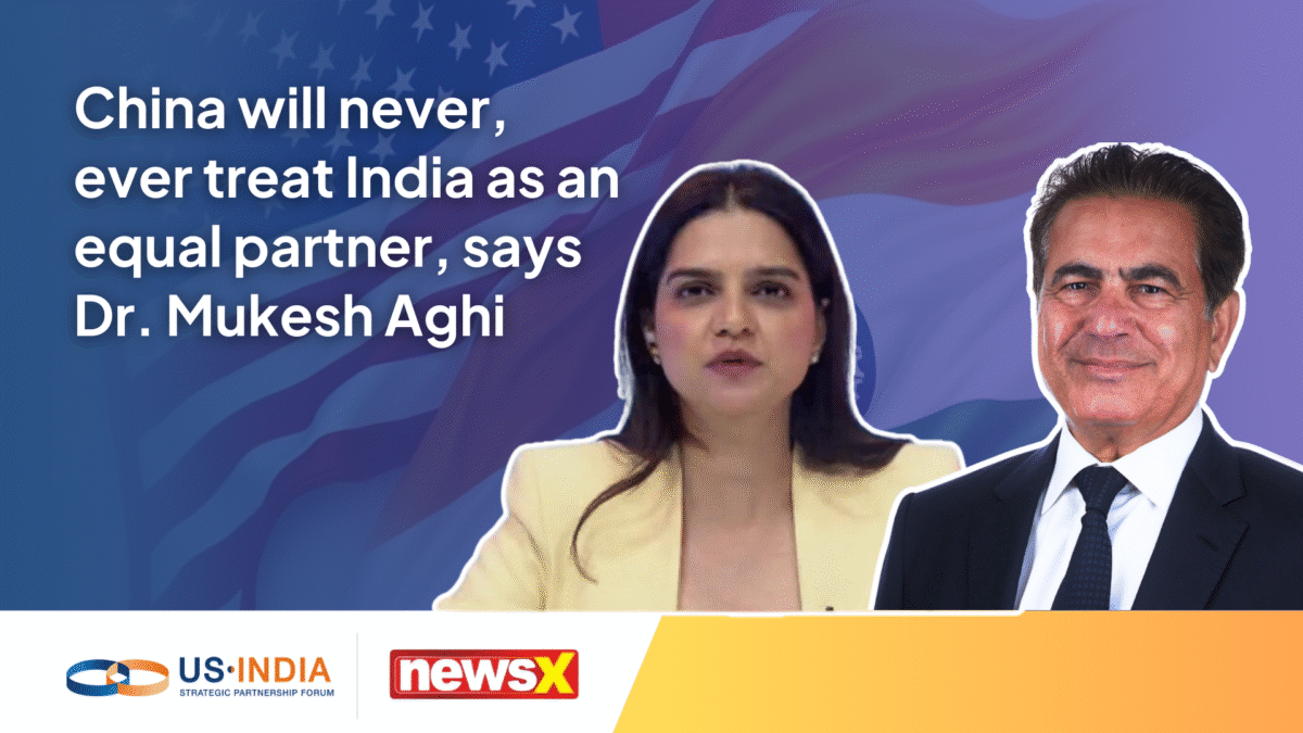 China will never, ever treat India as an equal partner, says Dr. Mukesh Aghi