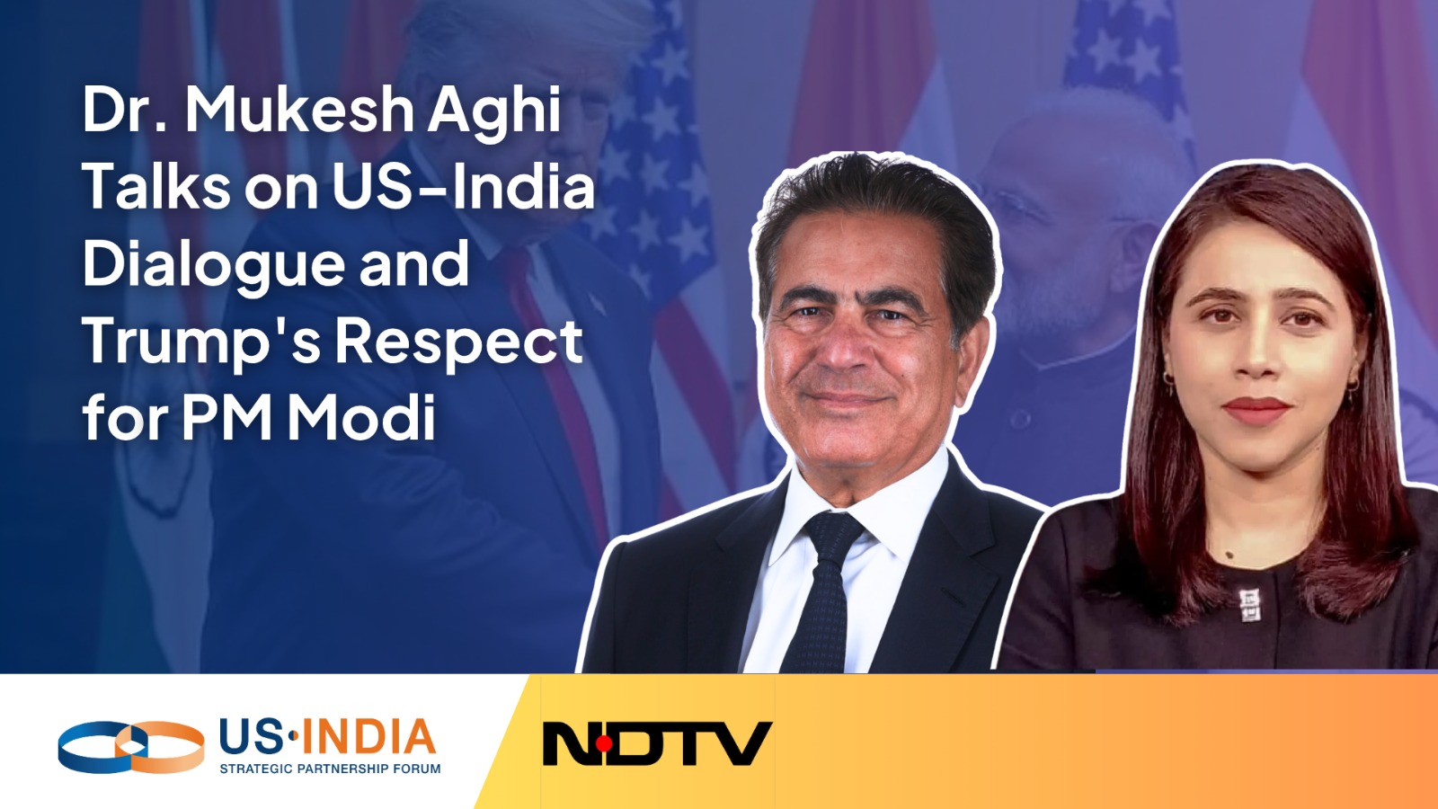 Dr. Mukesh Aghi Talks on US-India Dialogue and Trump's Respect for PM Modi