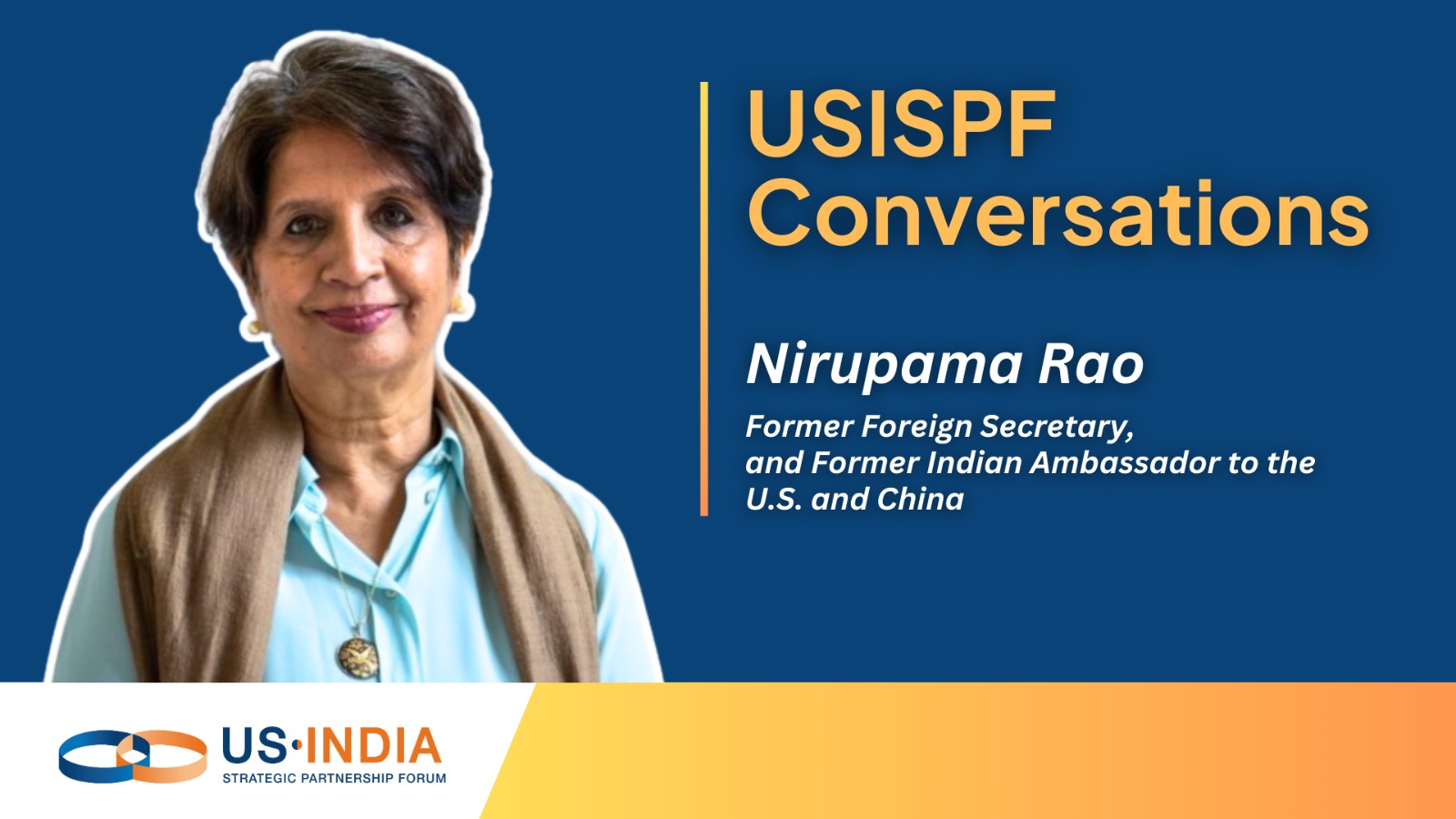 USISPF Conversations with Amb. Nirupama Rao 'US-India ties will weather the storm, as the airframe remains strong.'