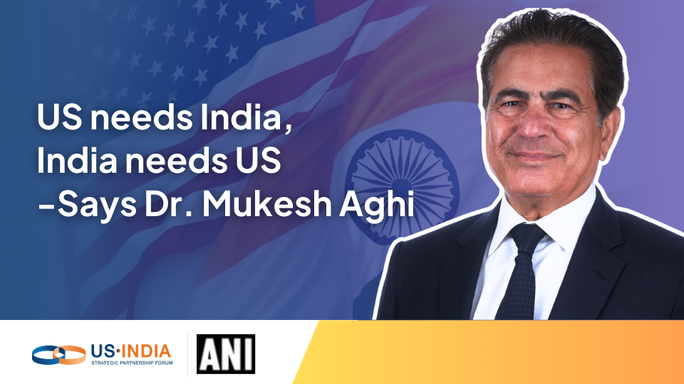 “US needs India, India needs US” – Dr. Mukesh Aghi speaks to ANI