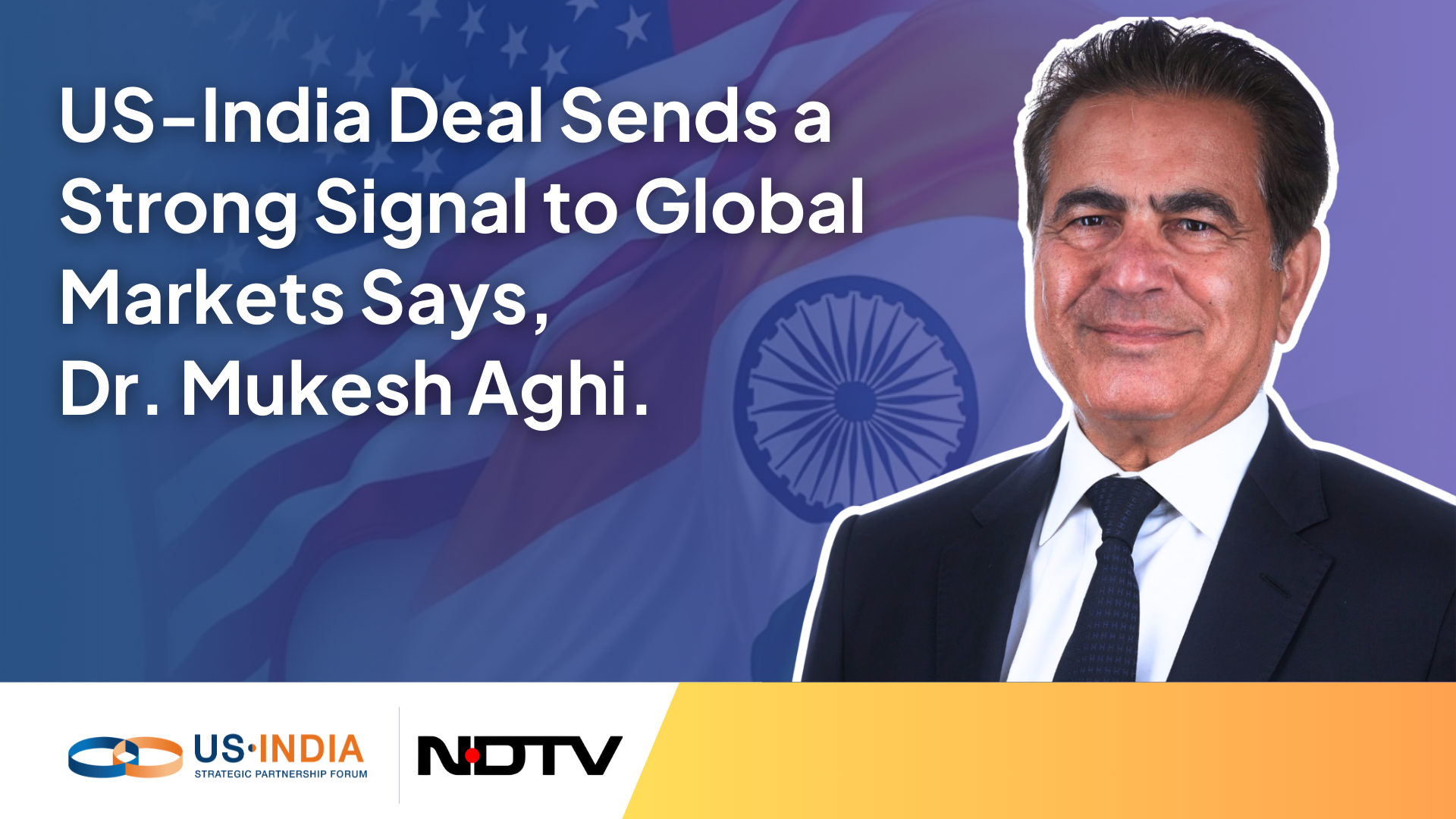 US-India Deal Sends a Strong Signal to Global Markets Dr. Mukesh Aghi