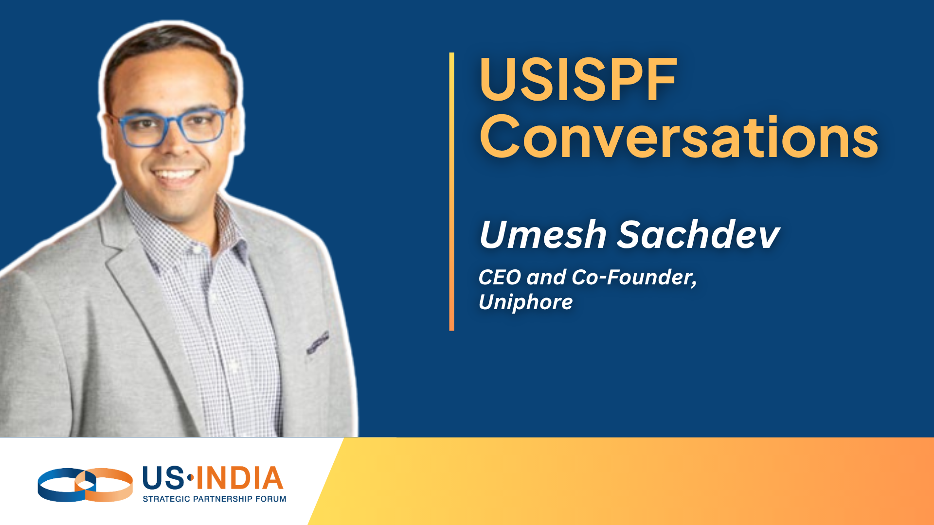 USISPF Conversations: Umesh Sachdev, CEO and Co-Founder of Uniphore, on AI, Jobs and India’s Global Role in AI