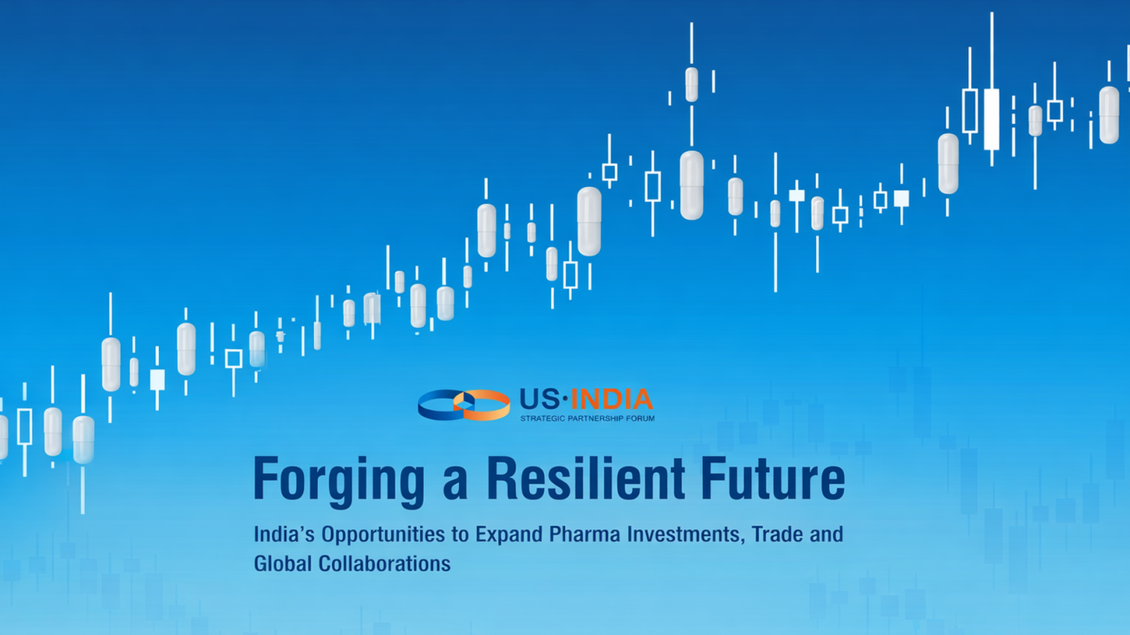 Forging A Resilient Future - India's Opportunities to Expand Pharma Investments, Trade and Global Collaborations